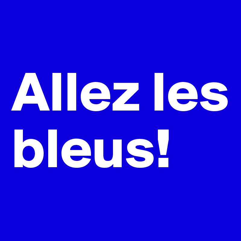 
Allez les bleus! 