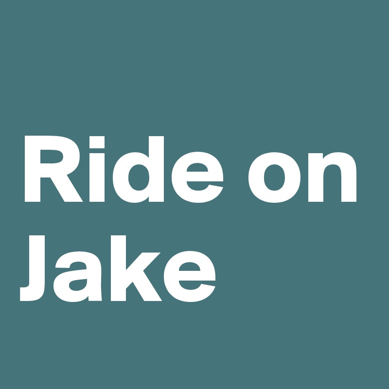 
Ride on Jake