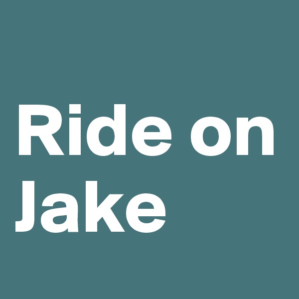 
Ride on Jake