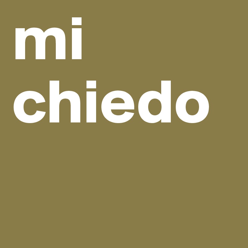 mi chiedo