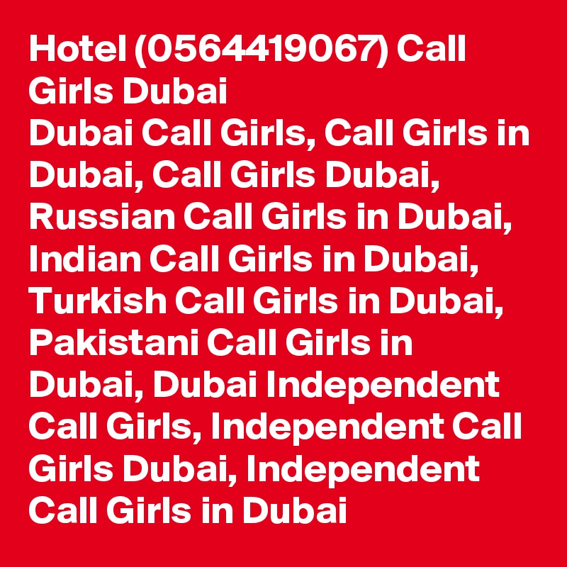 Hotel (0564419067) Call Girls Dubai
Dubai Call Girls, Call Girls in Dubai, Call Girls Dubai, Russian Call Girls in Dubai, Indian Call Girls in Dubai, Turkish Call Girls in Dubai, Pakistani Call Girls in Dubai, Dubai Independent Call Girls, Independent Call Girls Dubai, Independent Call Girls in Dubai
