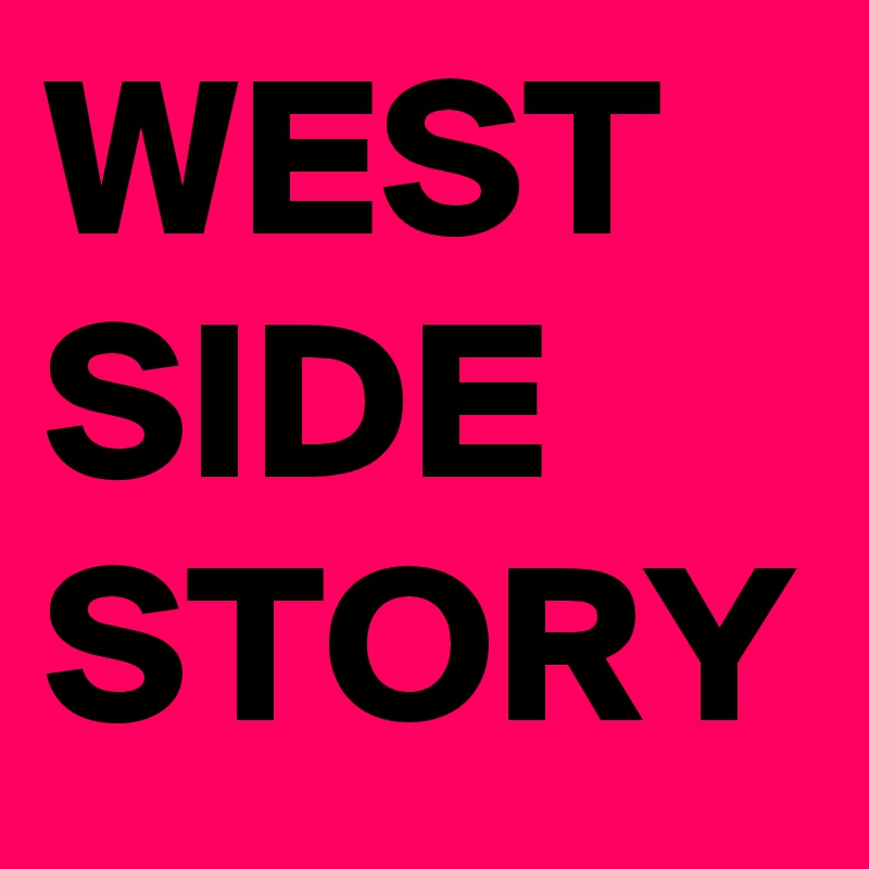 WEST
SIDE
STORY