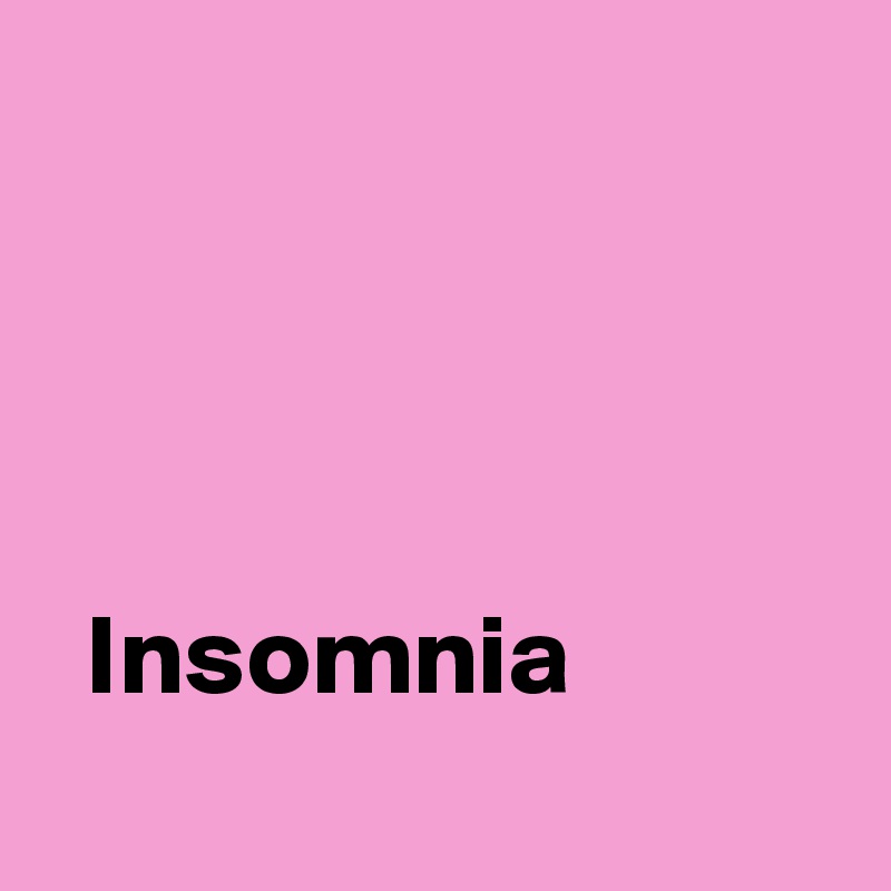 


 
 
  Insomnia
