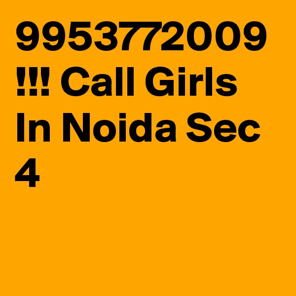 9953772009 !!! Call Girls In Noida Sec 4