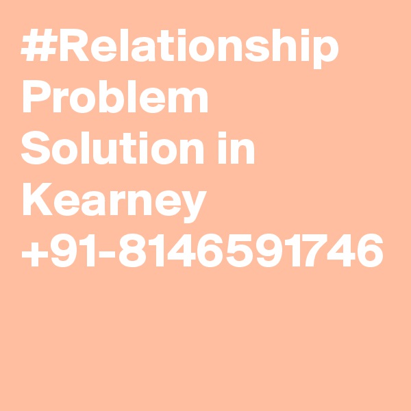 #Relationship Problem Solution in Kearney +91-8146591746

