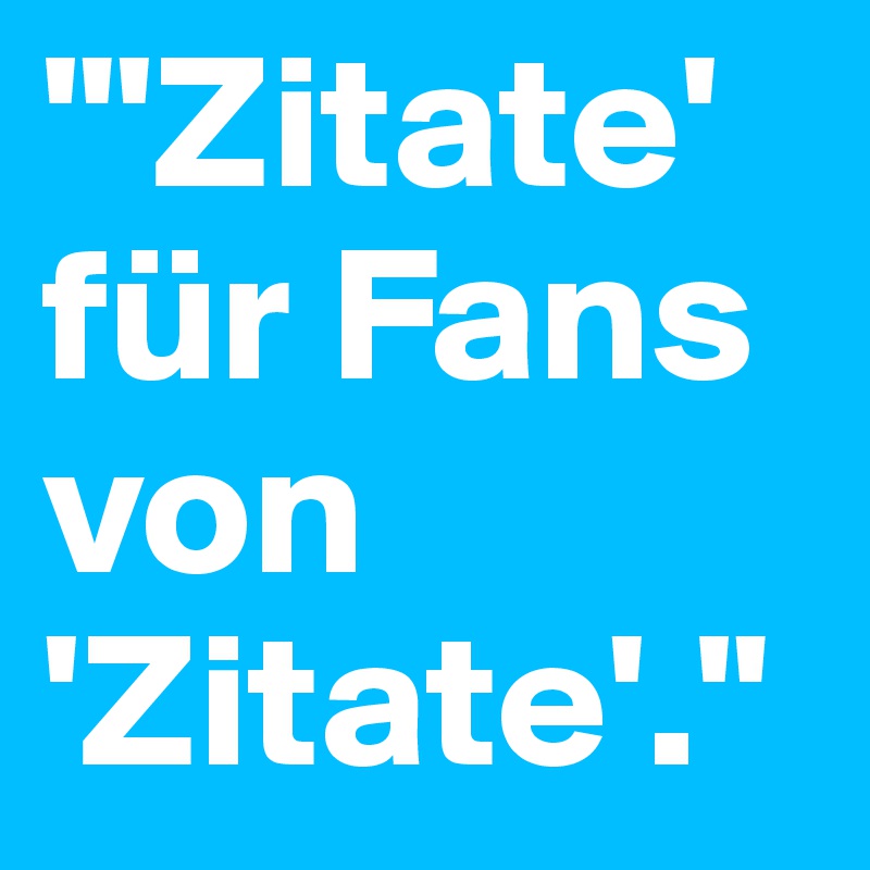 "'Zitate' für Fans von 'Zitate'." Post by Ballkultur on Boldomatic