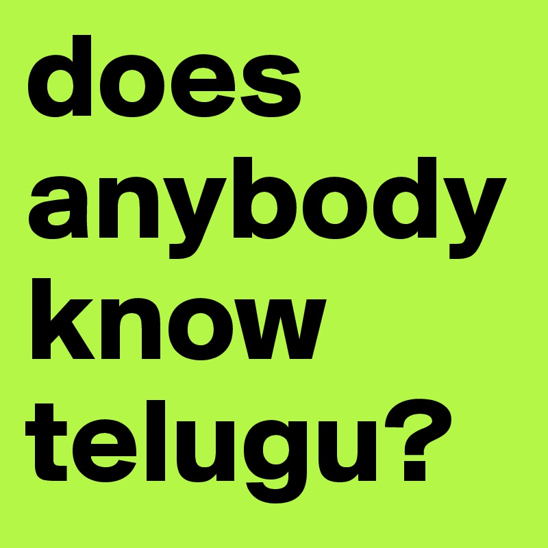 does anybody know telugu?