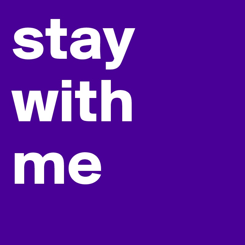 stay with me 