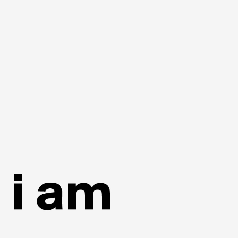 


i am