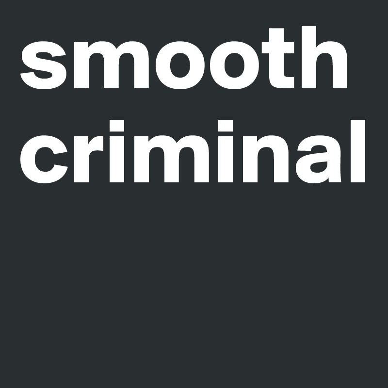 smoothcriminal
