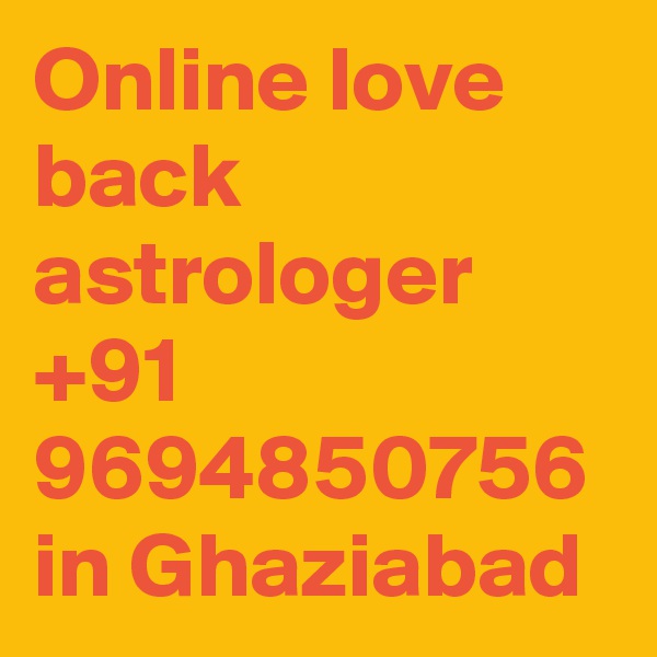 Online love back astrologer +91 9694850756 in Ghaziabad
