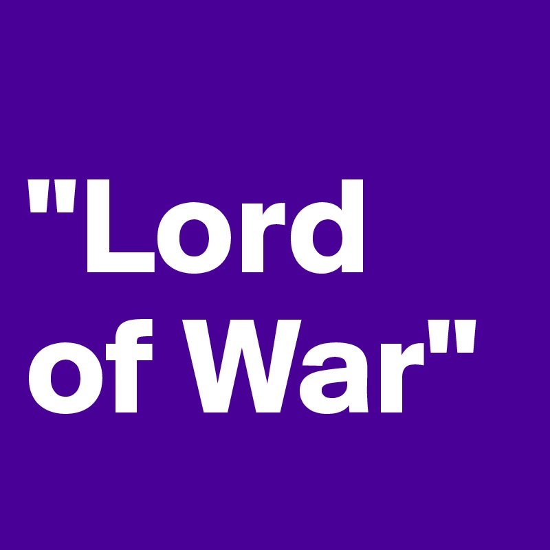 
"Lord of War"