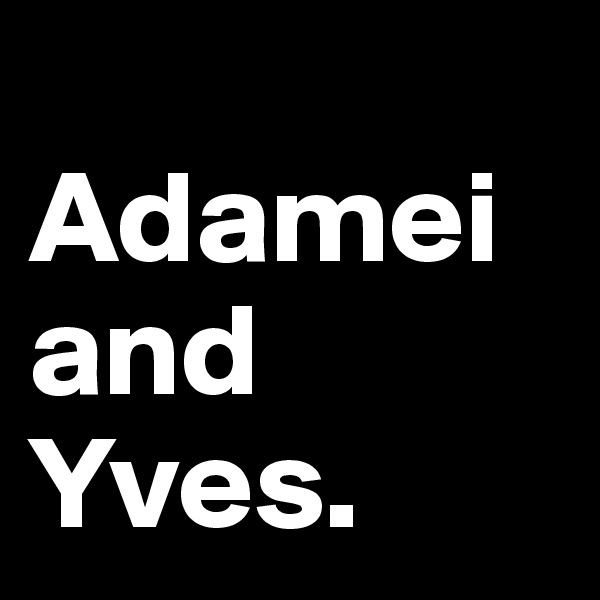 
Adamei and Yves. 