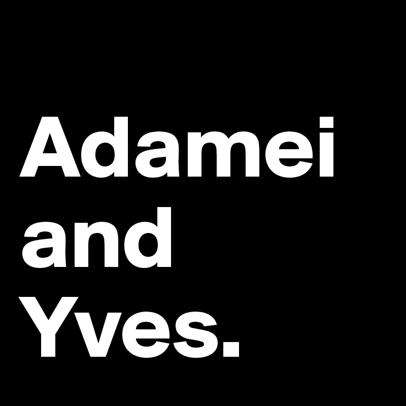 
Adamei and Yves. 