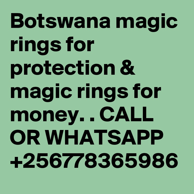 Botswana magic rings for protection & magic rings for money. . CALL OR WHATSAPP +256778365986