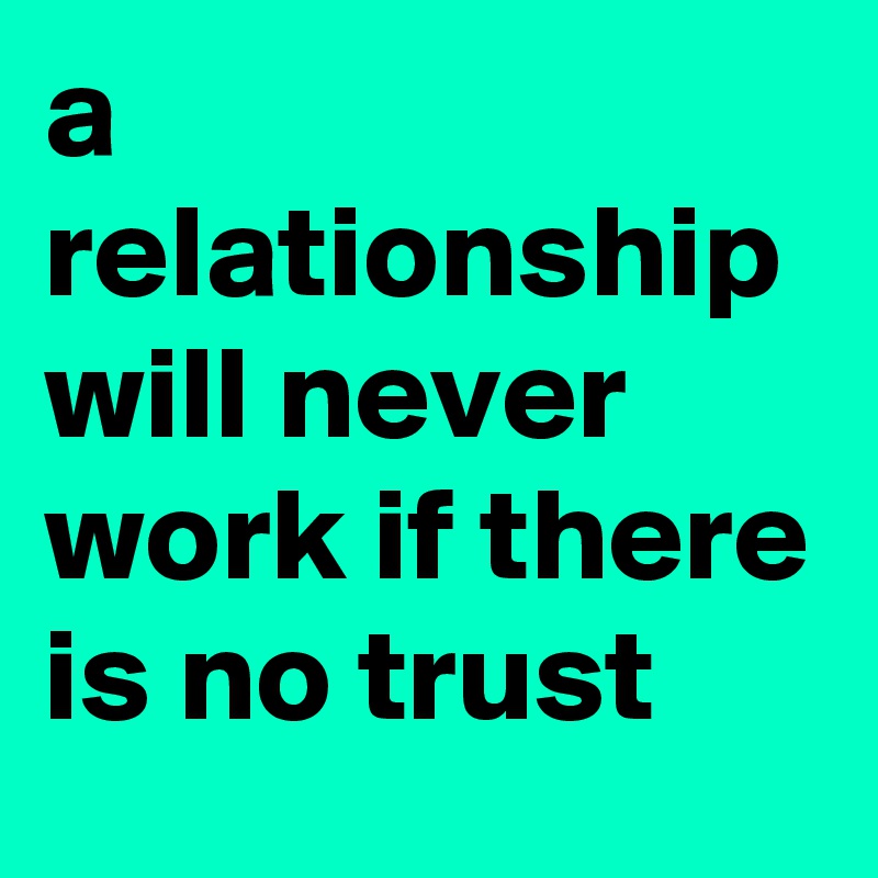 Relationship in when a is trust there no 10 Ways
