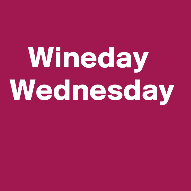 
   Wineday
Wednesday