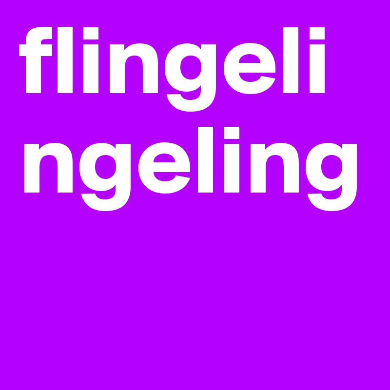 flingelingeling