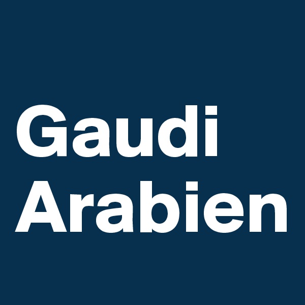 
Gaudi Arabien