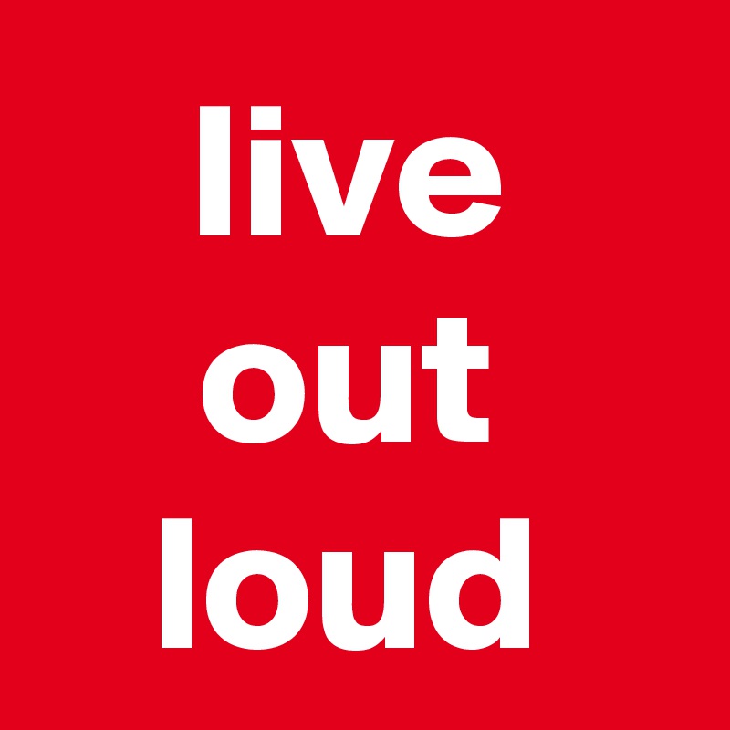 live out loud