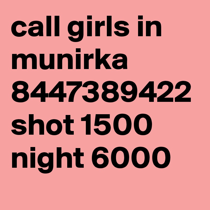 call girls in munirka 8447389422 shot 1500 night 6000