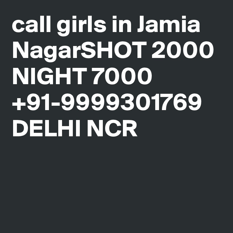 call girls in Jamia NagarSHOT 2000 NIGHT 7000 +91-9999301769 DELHI NCR

