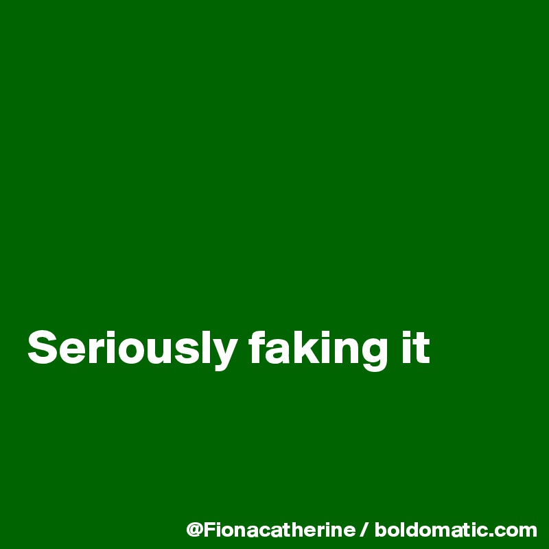 





Seriously faking it


