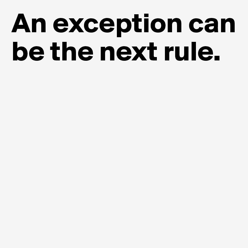 An exception can be the next rule. 





