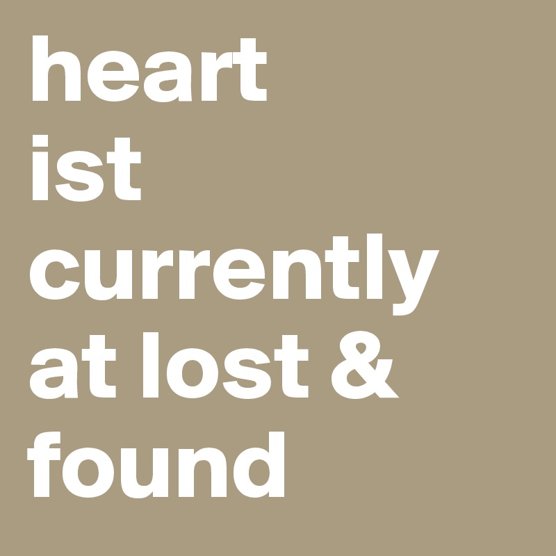 heart
ist currently at lost & found