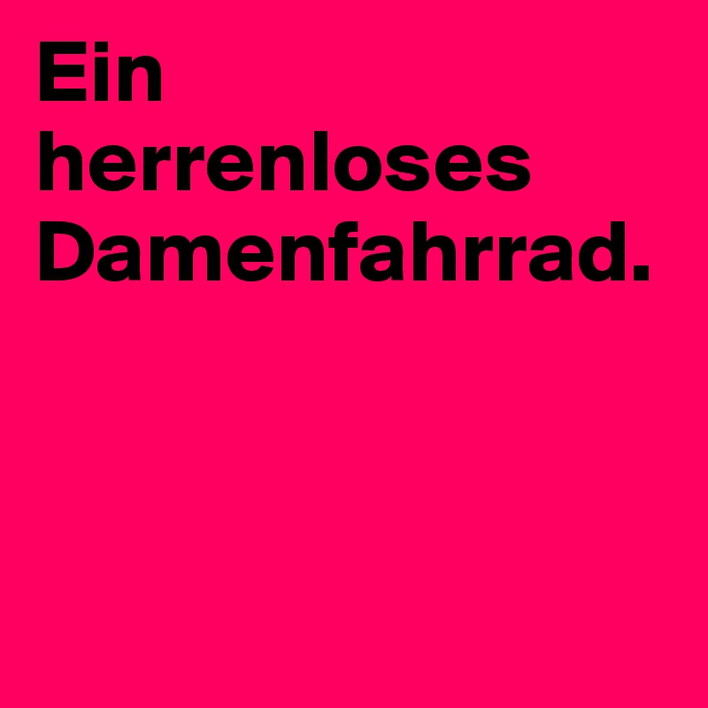 Ein herrenloses Damenfahrrad.




