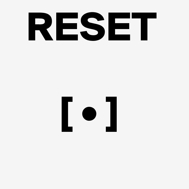   RESET

      [ • ]
 