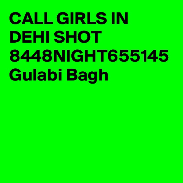 CALL GIRLS IN DEHI SHOT 8448NIGHT655145 Gulabi Bagh