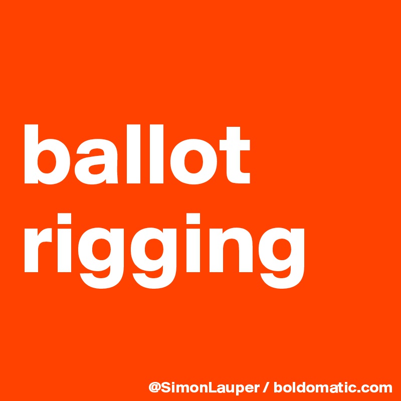 
ballot rigging
