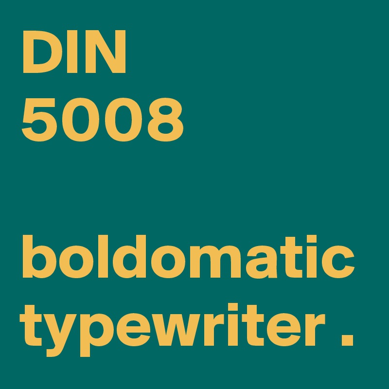 DIN
5008

boldomatic
typewriter .