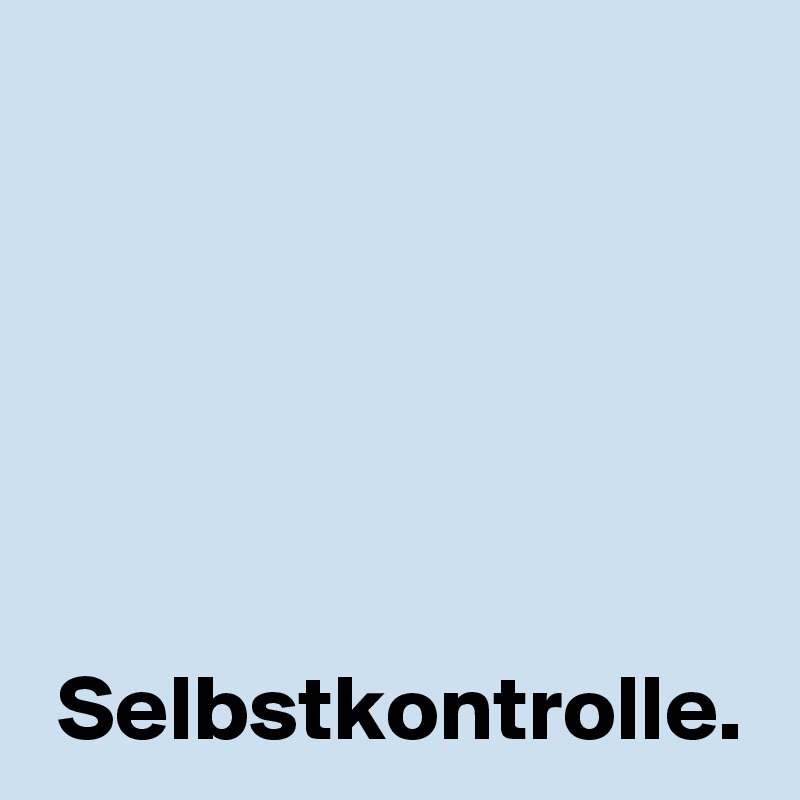 Selbstkontrolle.