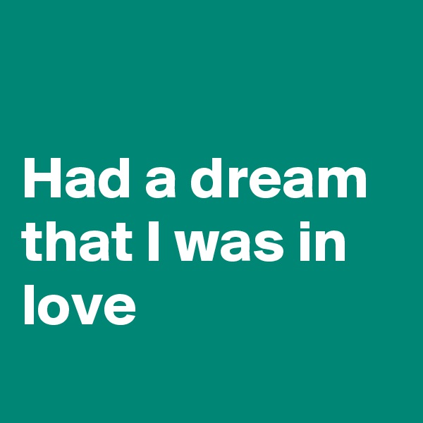 

Had a dream that I was in love
