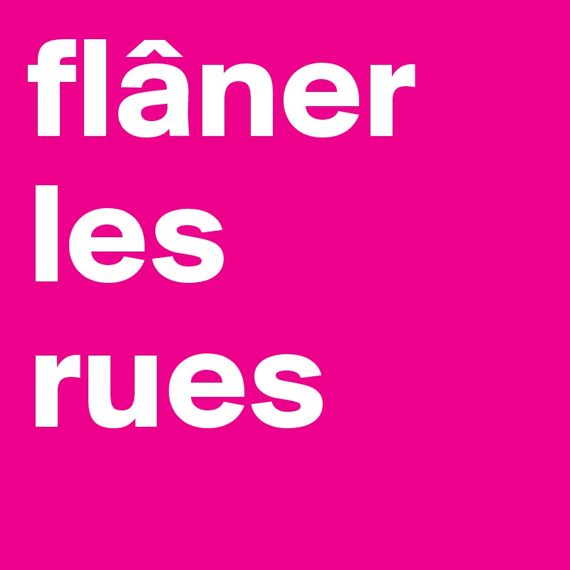 flâner les rues