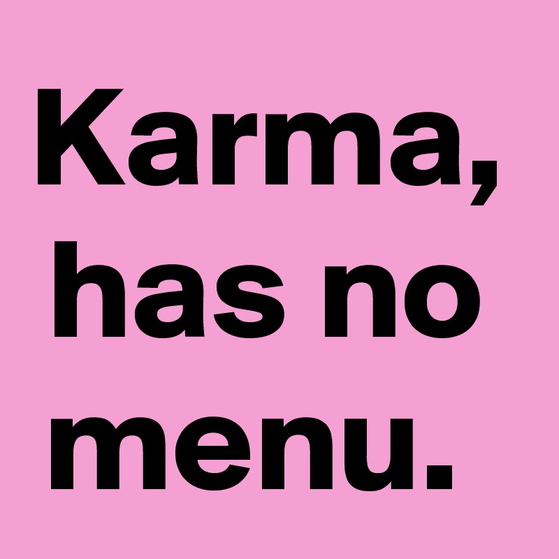 Karma, has no menu. 