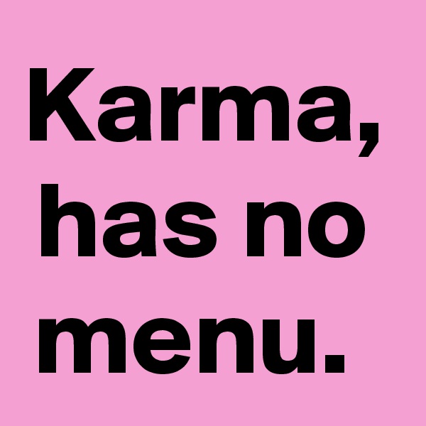 Karma, has no menu. 