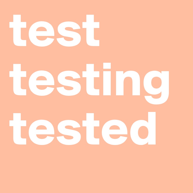 test
testing
tested