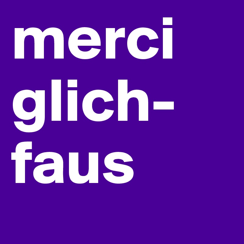 merci glich-
faus