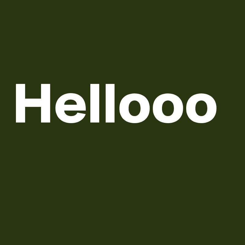 
Hellooo