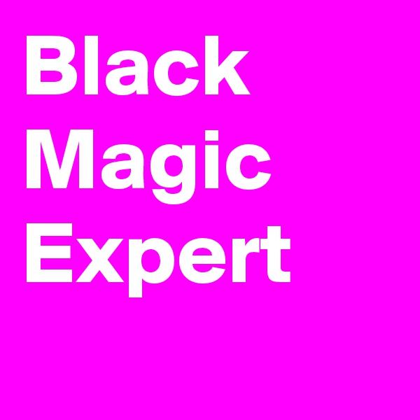 Black Magic Expert	
