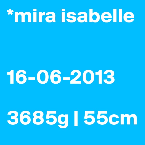 *mira isabelle


16-06-2013

3685g | 55cm