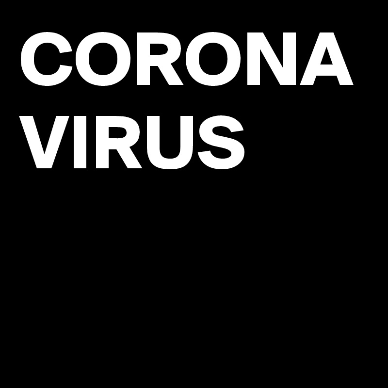 CORONA VIRUS