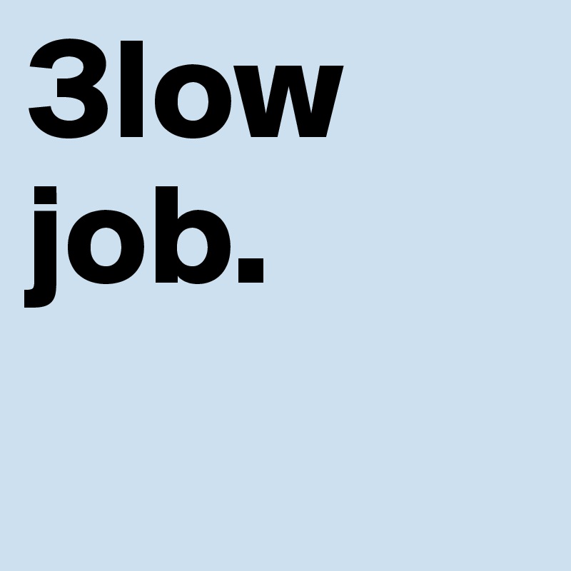 3low
job.