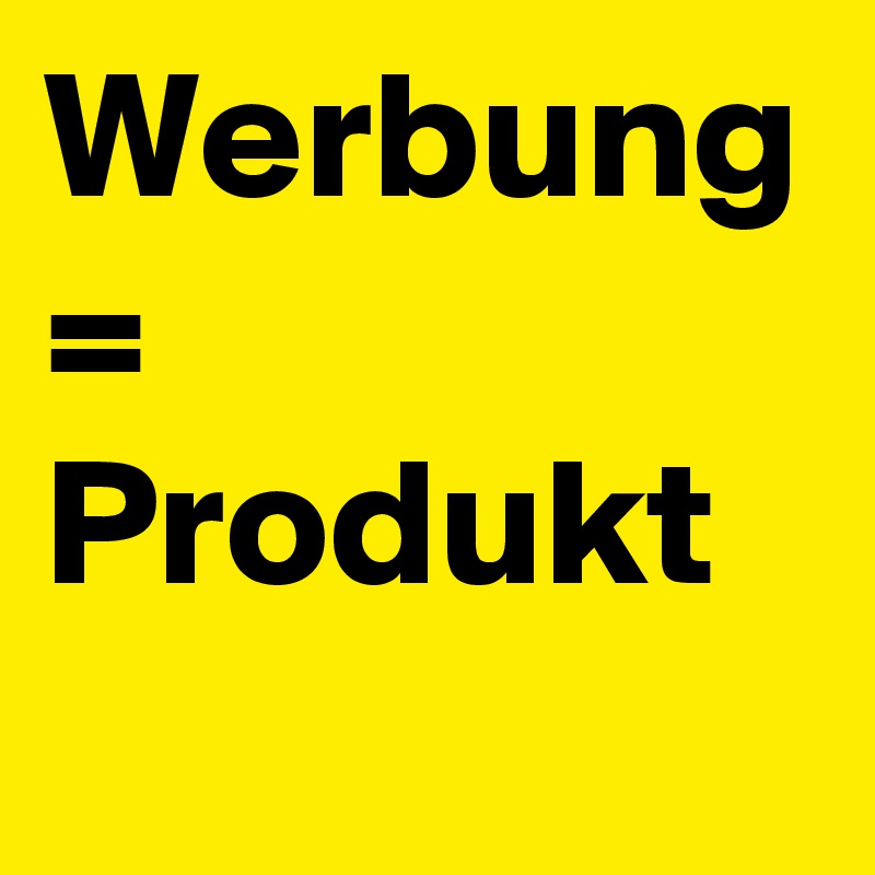 Werbung
=
Produkt