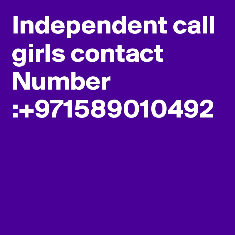 Independent call girls contact Number :+971589010492
