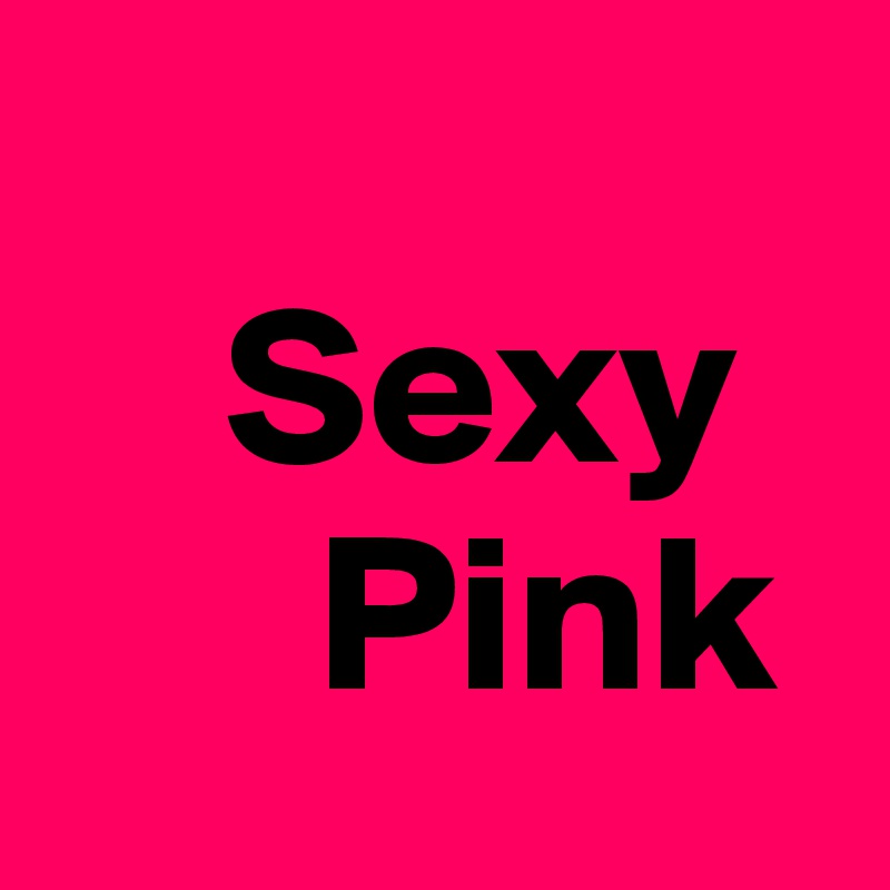 
    Sexy    
      Pink