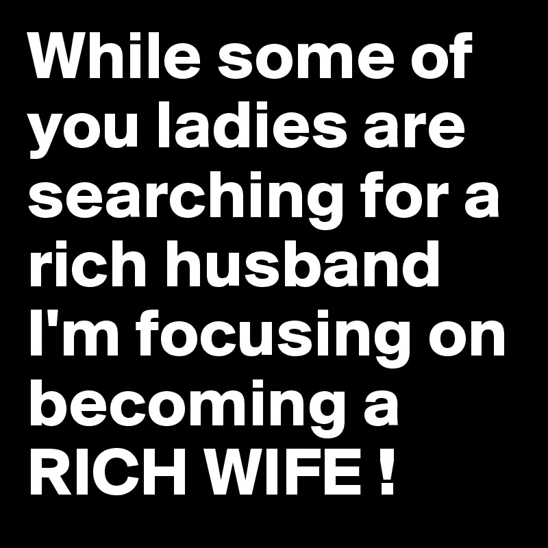 Rich man looking for wife